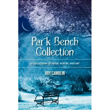 Park Bench Collection: A Collection of Prose, Poetry, and Art