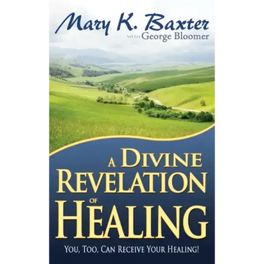 A Divine Revelation of Healing: You, Too, Can Receive Your Healing!