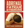 Adrenal Fatigue Syndrome: How to Treat Adrenal Fatigue Naturally