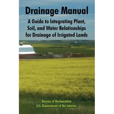 Drainage Manual: A Guide to Integrating Plant, Soil, and Water Relationships for Drainage of Irrigated Lands