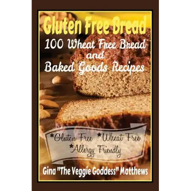 Gluten Free Bread: 100 Wheat Free Bread and Baked Goods Recipes: Gluten Free Cookbook