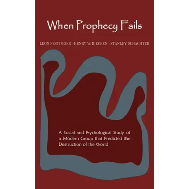 When Prophecy Fails: A Social and Psychological Study of a Modern Group That Predicted the Destruction of the World