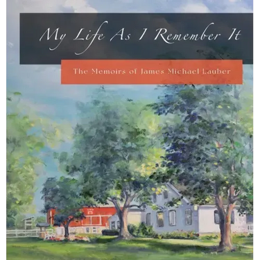 My Life As I Remember It: The Memoirs of James Michael Lauber