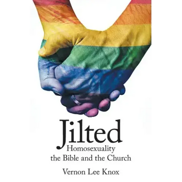 Jilted: Homosexuality the Bible and the Church