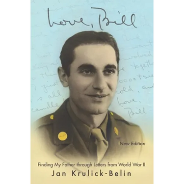 Love, Bill: Finding My Father Through Letters from World War Ii (New Edition)