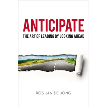 Anticipate: The Art of Leading by Looking Ahead