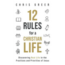 12 Rules for a Christian Life: Discovering Real Life in the Practices and Priorities of Jesus