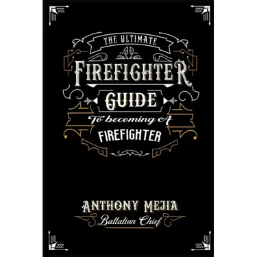 The Ultimate Firefighter Guide to Become a Firefighter