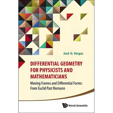 Differential Geometry for Physicists and Mathematicians: Moving Frames and Differential Forms: From Euclid Past Riemann