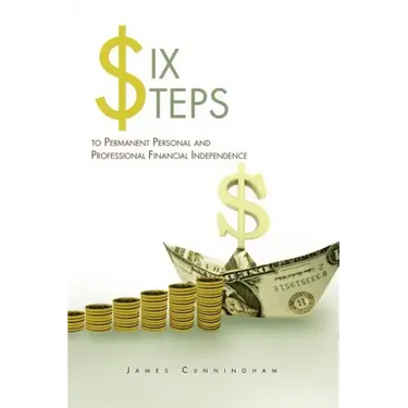 Six Steps to Permanent Personal and Professional Financial Independence