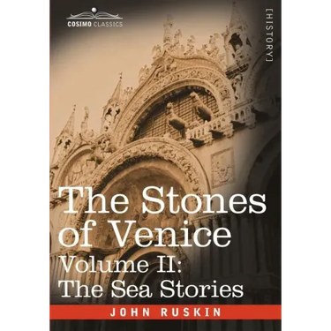 The Stones of Venice - Volume II: The Sea Stories