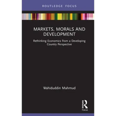 Markets, Morals and Development: Rethinking Economics from a Developing Country Perspective