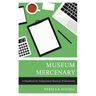 Museum Mercenary: A Handbook for Independent Museum Professionals