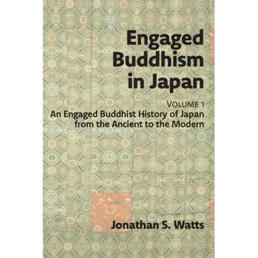 Engaged Buddhism in Japan, volume 1: An Engaged Buddhist History of Japan from the Ancient to the Modern