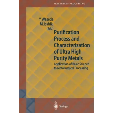 Purification Process and Characterization of Ultra High Purity Metals: Application of Basic Science to Metallurgical Processing