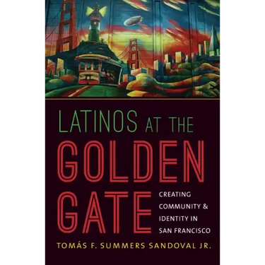 Latinos at the Golden Gate: Creating Community and Identity in San Francisco