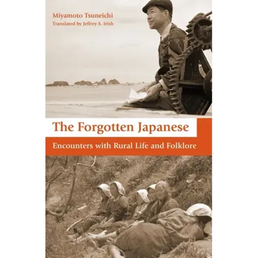 The Forgotten Japanese: Encounters with Rural Life and Folklore