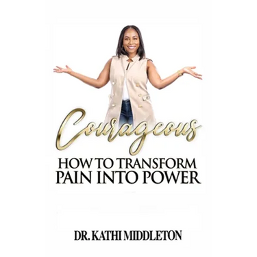 Courageous: How To Transform Pain Into Power