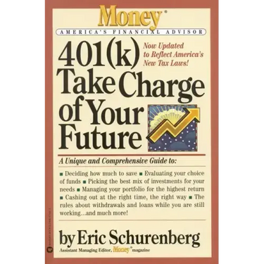 401(k) Take Charge of Your Future: A Unique and Comprehensive Guide to Getting the Most Out of Your Retirement Plans