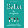 Ballet for Everybody: The Basics of Ballet for Beginners of all Ages