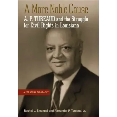 A More Noble Cause: A. P. Tureaud and the Struggle for Civil Rights in Louisiana