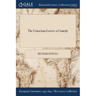 The Conscious Lovers: a Comedy