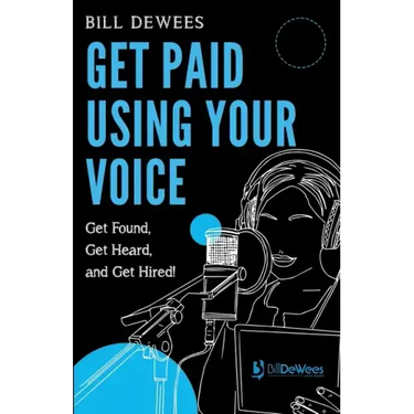 Get Paid Using Your Voice: Get Found, Get Heard, and Get Hired!