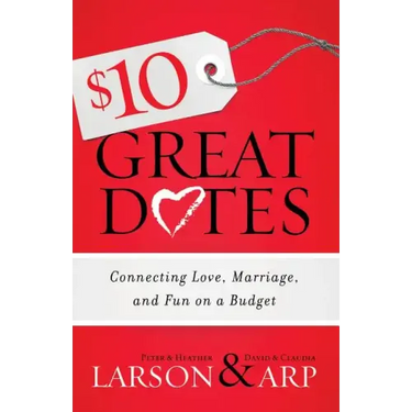 $10 Great Dates: Connecting Love, Marriage, and Fun on a Budget