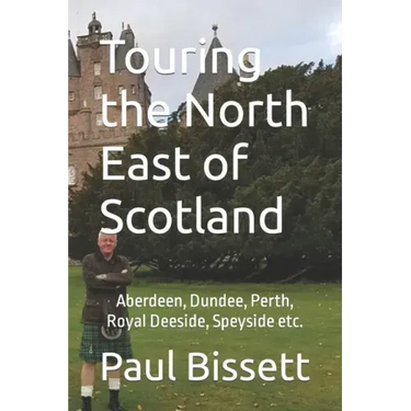 Touring the North East of Scotland: Aberdeen, Dundee, Perth, Royal Deeside, Speyside etc.