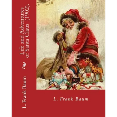 Life and Adventures of Santa Claus (1902). By: L. Frank Baum: Children's literature
