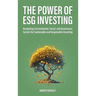 The Power of ESG Investing: Navigating Environmental, Social, and Governance Factors for Sustainable and Responsible Investing
