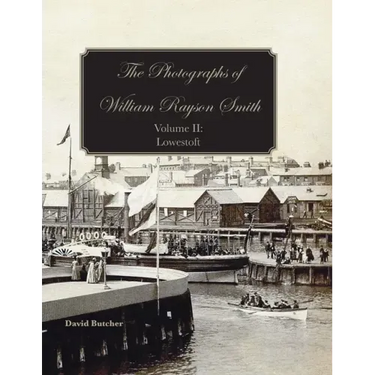The Photographs Of William Rayson Smith Volume II: Lowestoft