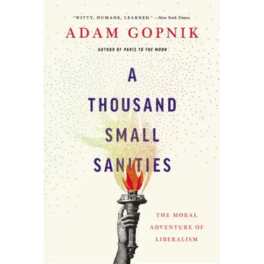 A Thousand Small Sanities: The Moral Adventure of Liberalism