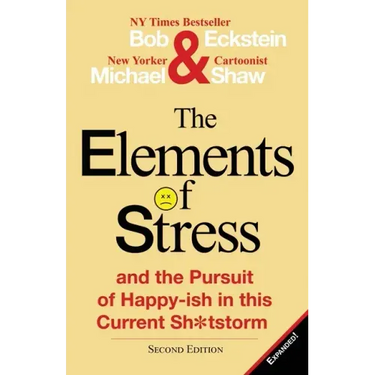The Elements of Stress and the Pursuit of Happy-Ish in This Current Sh*tstorm