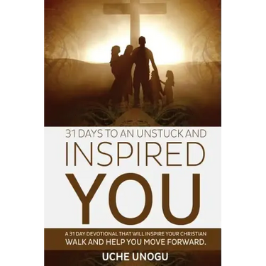 31 Days to an Unstuck and Inspired You: A 31 day devotional that will inspire your Christian walk and help you move forward.