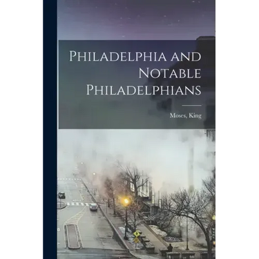 Philadelphia and Notable Philadelphians