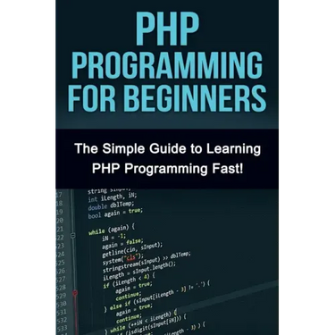PHP Programming For Beginners: The Simple Guide to Learning PHP Fast!