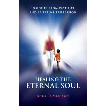 Healing the Eternal Soul - Insights from Past Life and Spiritual Regression