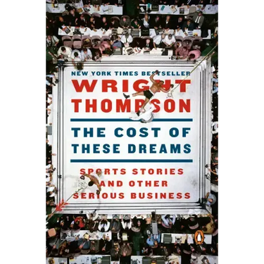 The Cost of These Dreams: Sports Stories and Other Serious Business