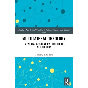 Multilateral Theology: A 21st Century Theological Methodology