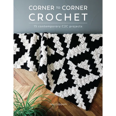 Corner to Corner Crochet: 15 Contemporary C2c Projects