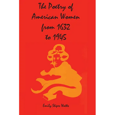 The Poetry of American Women from 1632 to 1945