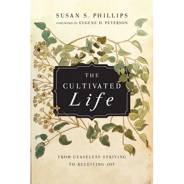 The Cultivated Life: From Ceaseless Striving to Receiving Joy