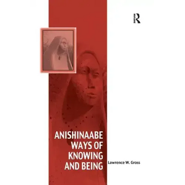 Anishinaabe Ways of Knowing and Being