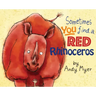 Sometimes You Find A Red Rhinoceros