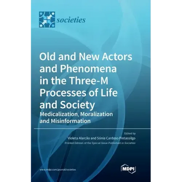 Old and New Actors and Phenomena in the Three-M Processes of Life and Society: Medicalization, Moralization and Misinformation