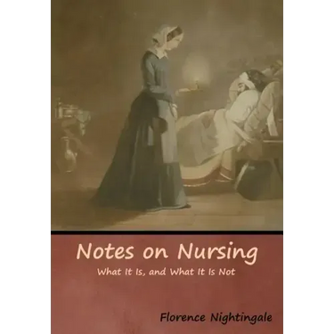 Notes on Nursing: What It Is, and What It Is Not