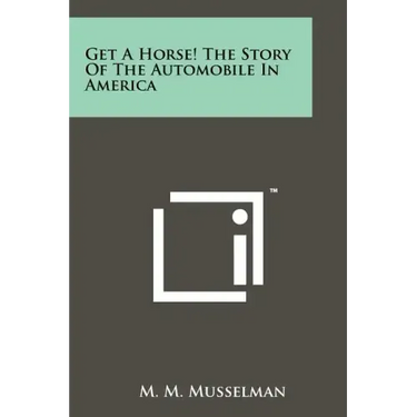 Get A Horse! The Story Of The Automobile In America