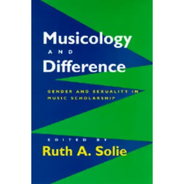 Musicology and Difference: Gender and Sexuality in Music Scholarship