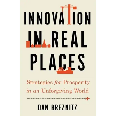 Innovation in Real Places: Strategies for Prosperity in an Unforgiving World